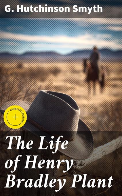 The Life of Henry Bradley Plant