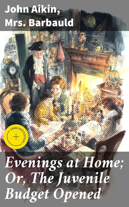 Evenings at Home; Or, The Juvenile Budget Opened - John Aikin,Mrs. Barbauld,Hudson Redwick,Good Press - ebook