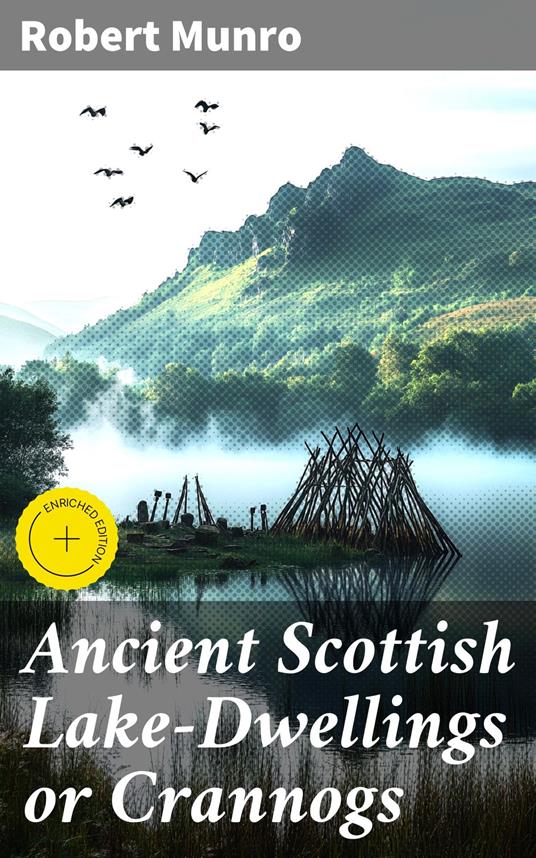 Ancient Scottish Lake-Dwellings or Crannogs