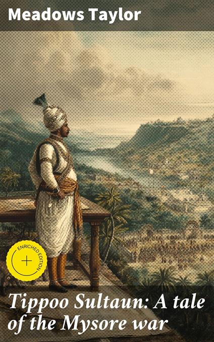 Tippoo Sultaun: A tale of the Mysore war