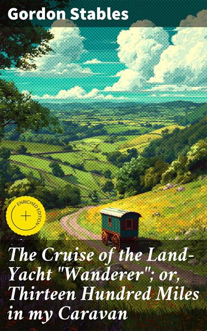 The Cruise of the Land-Yacht "Wanderer"; or, Thirteen Hundred Miles in my Caravan