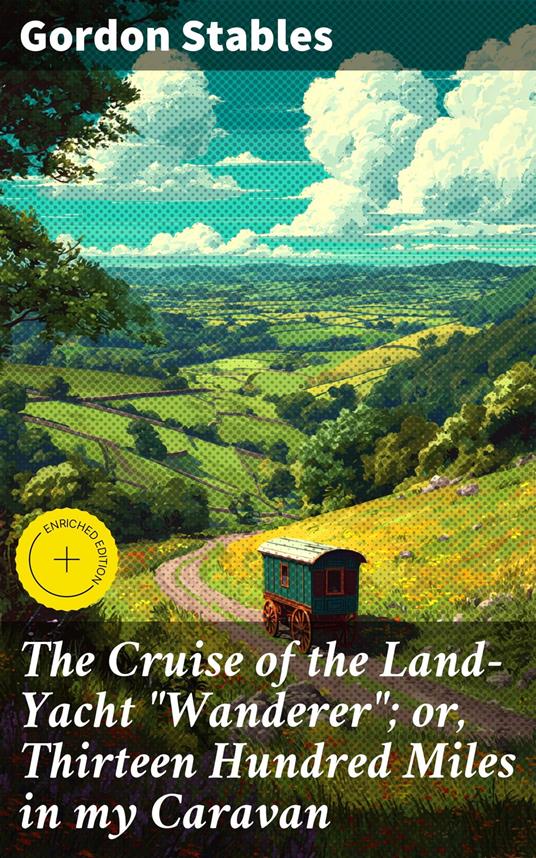 The Cruise of the Land-Yacht "Wanderer"; or, Thirteen Hundred Miles in my Caravan