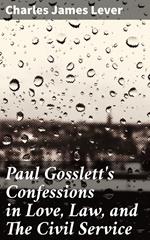 Paul Gosslett's Confessions in Love, Law, and The Civil Service