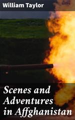 Scenes and Adventures in Affghanistan