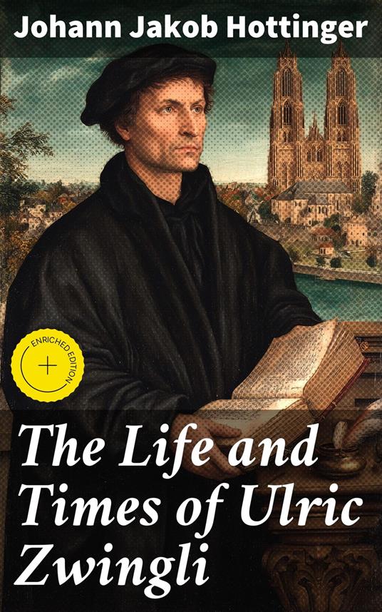 The Life and Times of Ulric Zwingli