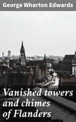 Vanished towers and chimes of Flanders
