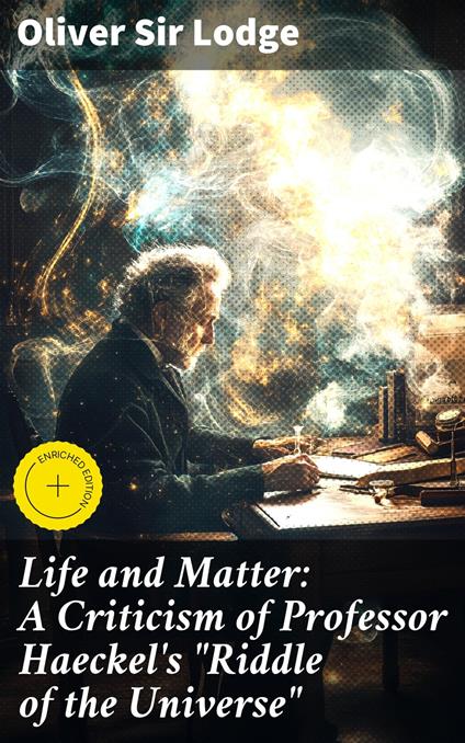 Life and Matter: A Criticism of Professor Haeckel's "Riddle of the Universe"
