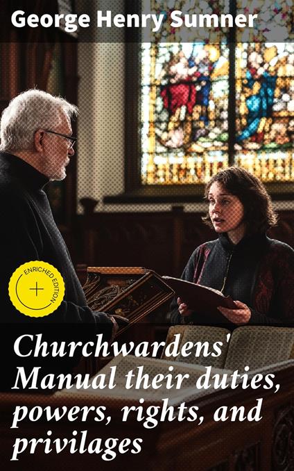 Churchwardens' Manual their duties, powers, rights, and privilages