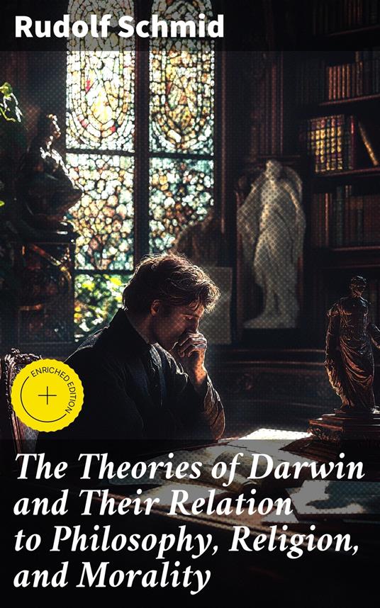 The Theories of Darwin and Their Relation to Philosophy, Religion, and Morality