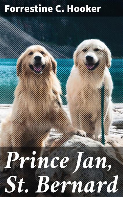Prince Jan, St. Bernard - Forrestine C. Hooker - ebook