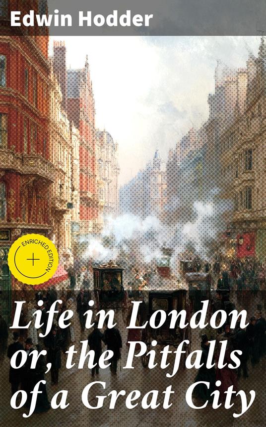 Life in London or, the Pitfalls of a Great City