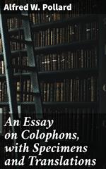 An Essay on Colophons, with Specimens and Translations