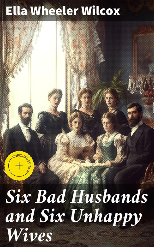 Six Bad Husbands and Six Unhappy Wives