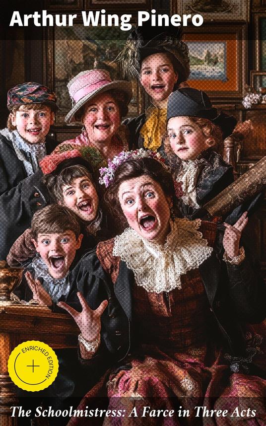 The Schoolmistress: A Farce in Three Acts