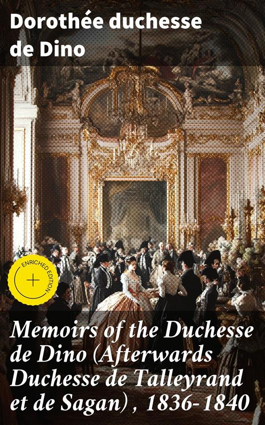 Memoirs of the Duchesse de Dino (Afterwards Duchesse de Talleyrand et de Sagan) , 1836-1840