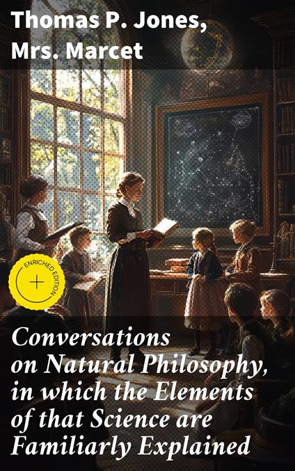 Conversations on Natural Philosophy, in which the Elements of that Science are Familiarly Explained