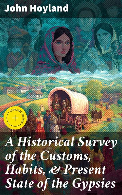 A Historical Survey of the Customs, Habits, & Present State of the Gypsies
