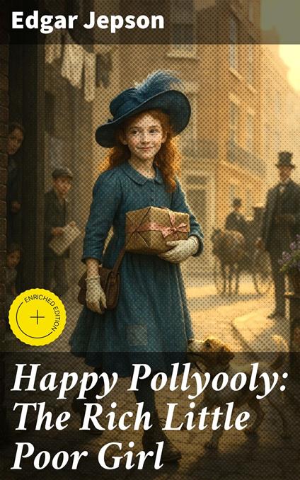 Happy Pollyooly: The Rich Little Poor Girl - Edgar Jepson,Troy Kirk,Good Press - ebook