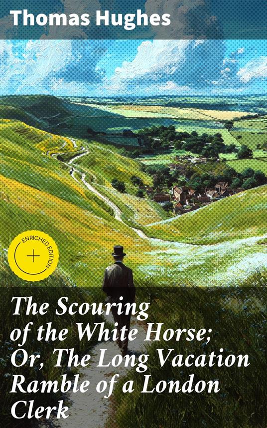 The Scouring of the White Horse; Or, The Long Vacation Ramble of a London Clerk