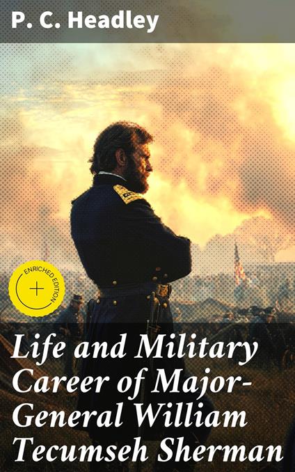 Life and Military Career of Major-General William Tecumseh Sherman