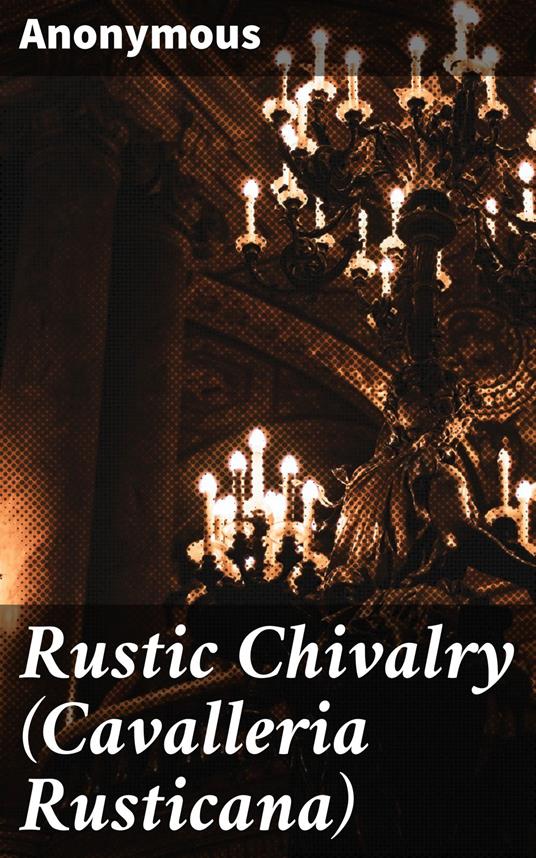 Rustic Chivalry (Cavalleria Rusticana)