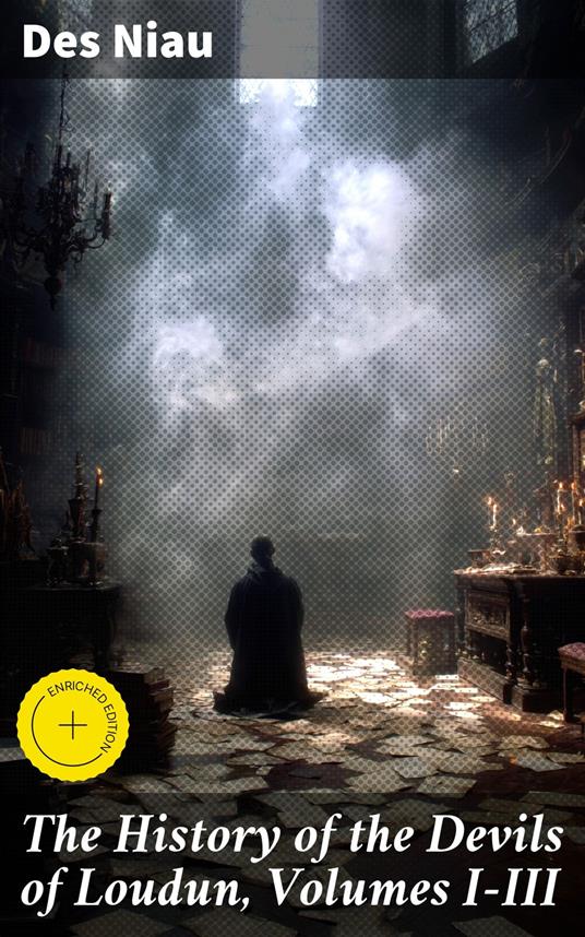 The History of the Devils of Loudun, Volumes I-III