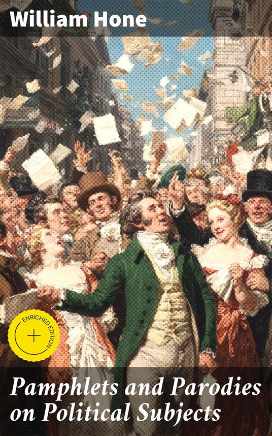 Pamphlets and Parodies on Political Subjects