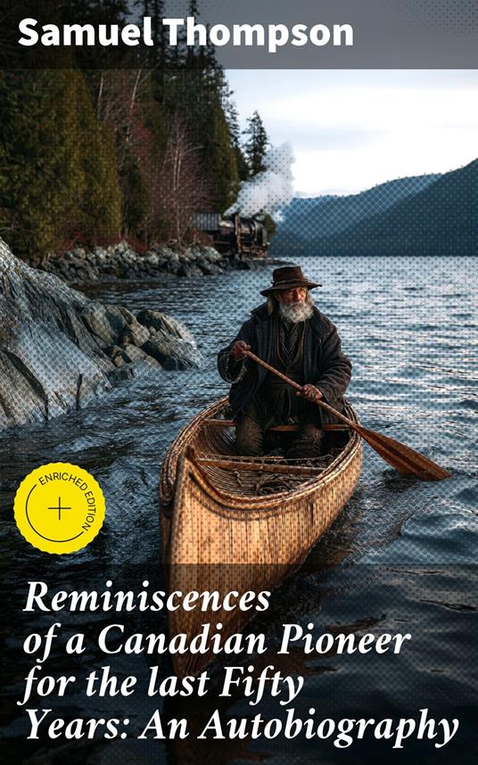 Reminiscences of a Canadian Pioneer for the last Fifty Years: An Autobiography