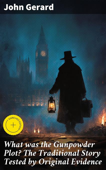 What was the Gunpowder Plot? The Traditional Story Tested by Original Evidence