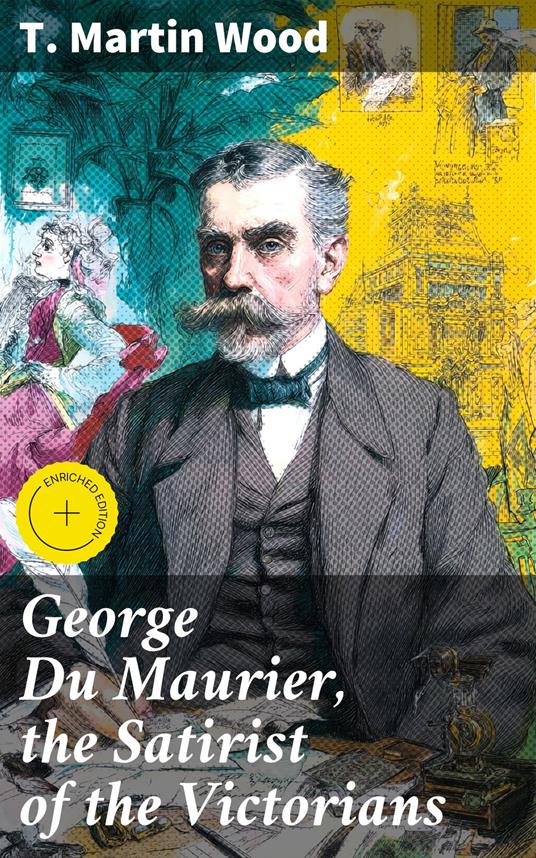 George Du Maurier, the Satirist of the Victorians