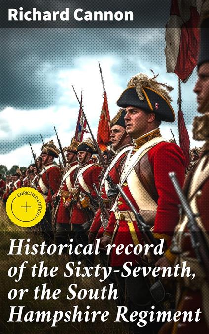 Historical record of the Sixty-Seventh, or the South Hampshire Regiment