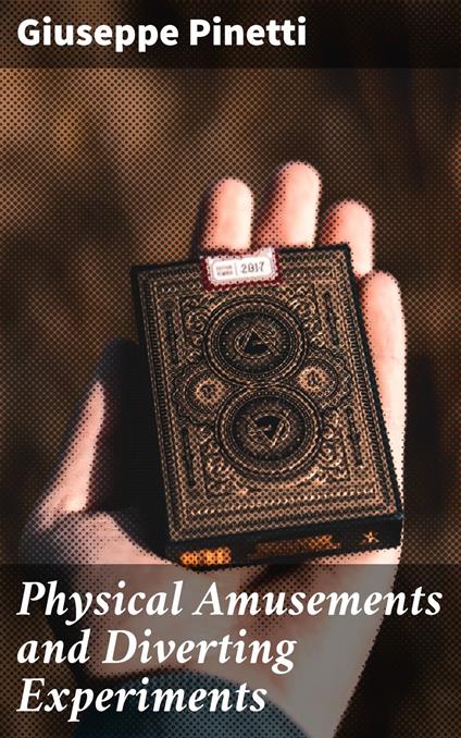 Physical Amusements and Diverting Experiments