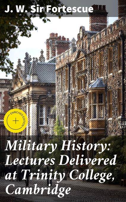 Military History: Lectures Delivered at Trinity College, Cambridge