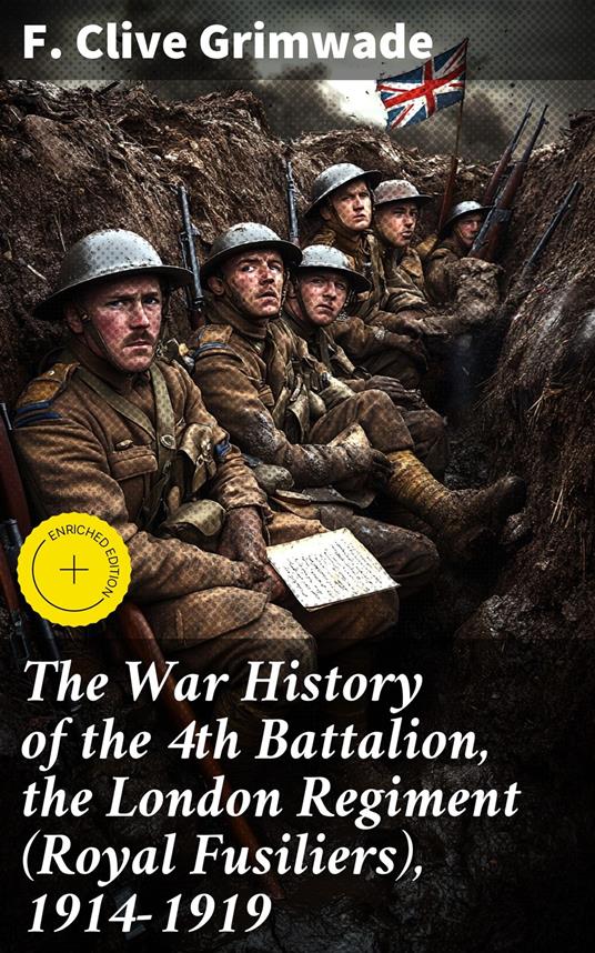 The War History of the 4th Battalion, the London Regiment (Royal Fusiliers), 1914-1919