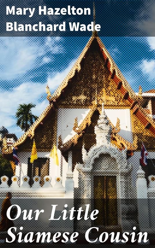 Our Little Siamese Cousin - Mary Hazelton Blanchard Wade - ebook