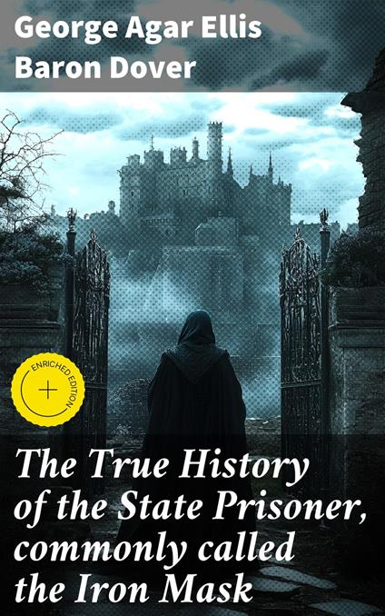 The True History of the State Prisoner, commonly called the Iron Mask