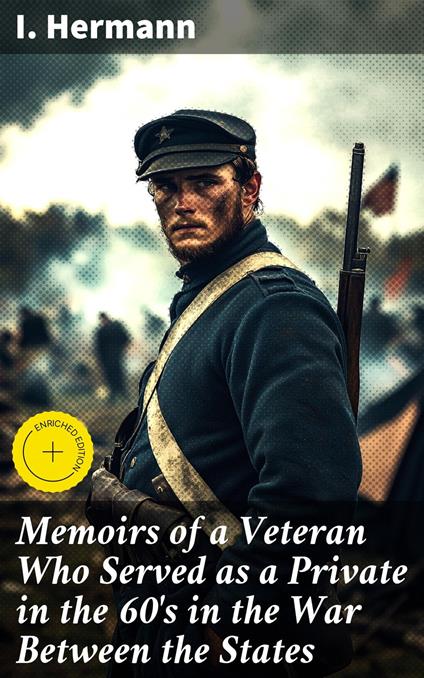 Memoirs of a Veteran Who Served as a Private in the 60's in the War Between the States
