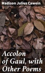 Accolon of Gaul, with Other Poems