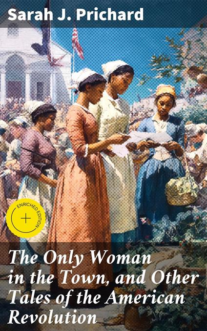 The Only Woman in the Town, and Other Tales of the American Revolution