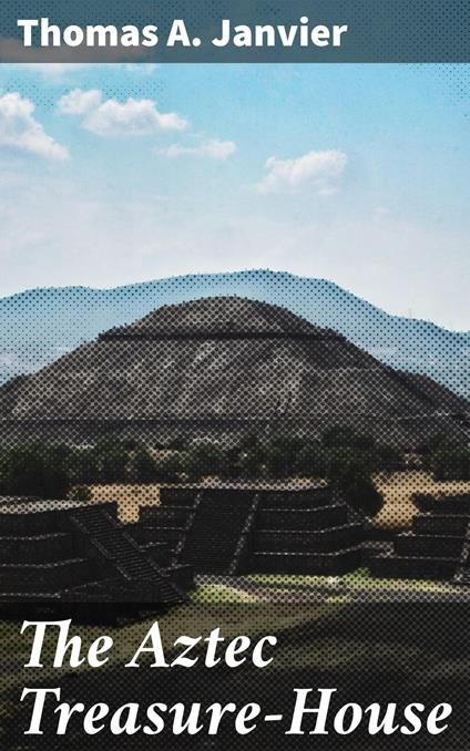The Aztec Treasure-House