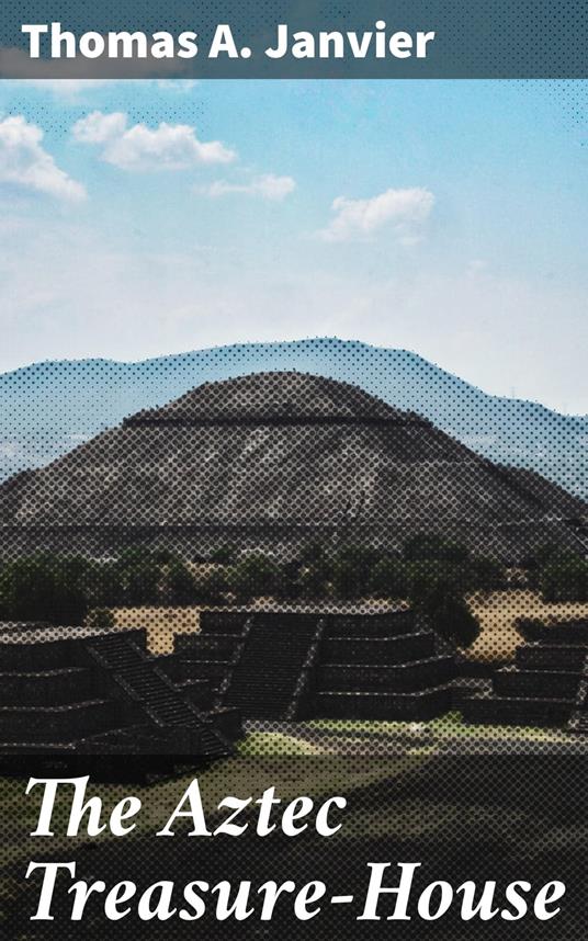 The Aztec Treasure-House