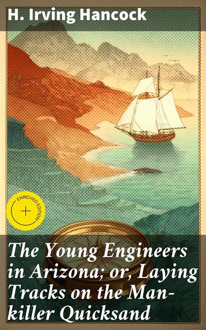 The Young Engineers in Arizona; or, Laying Tracks on the Man-killer Quicksand