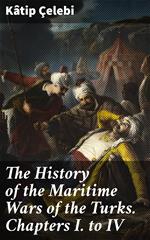 The History of the Maritime Wars of the Turks. Chapters I. to IV