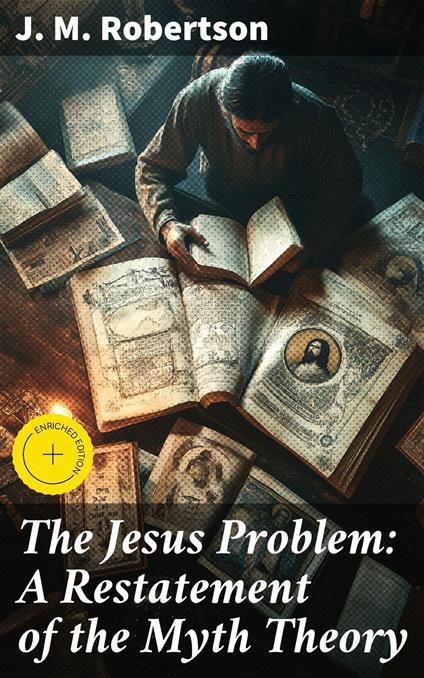 The Jesus Problem: A Restatement of the Myth Theory