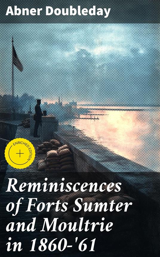 Reminiscences of Forts Sumter and Moultrie in 1860-'61