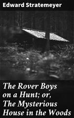 The Rover Boys on a Hunt; or, The Mysterious House in the Woods