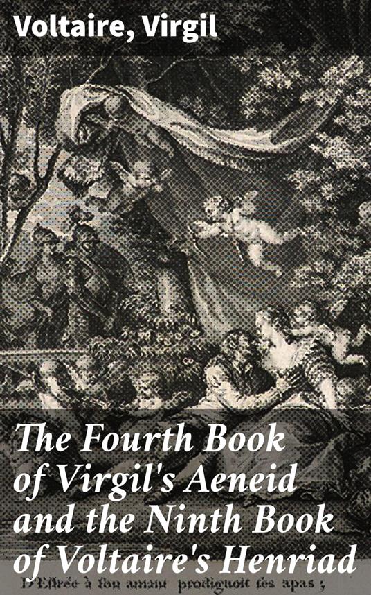 The Fourth Book of Virgil's Aeneid and the Ninth Book of Voltaire's Henriad