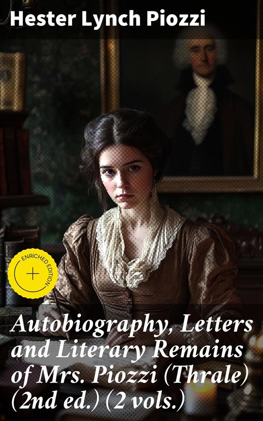 Autobiography, Letters and Literary Remains of Mrs. Piozzi (Thrale) (2nd ed.) (2 vols.)