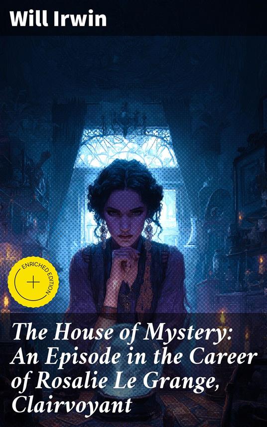 The House of Mystery: An Episode in the Career of Rosalie Le Grange, Clairvoyant
