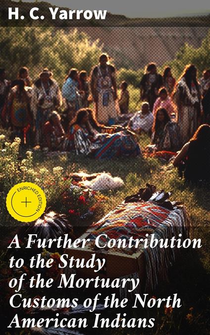A Further Contribution to the Study of the Mortuary Customs of the North American Indians